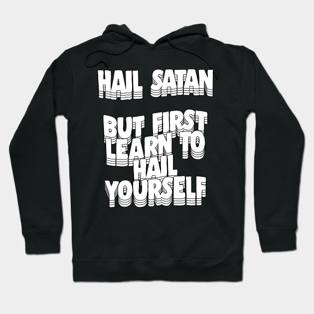 Hail Satan - But First Learn To Hail Yourself Hoodie by DankFutura